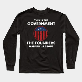 This is The Government Our Founders Warned Us About - Funny 4th July USA Flag Patriotic Americans - Distressed Text Design Long Sleeve T-Shirt